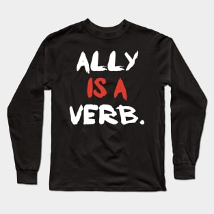ally is a verb Long Sleeve T-Shirt